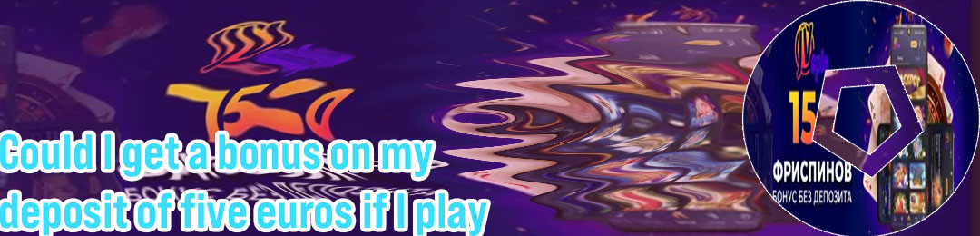 5 euro deposit casino