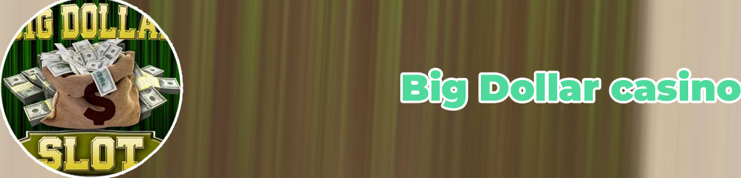 Big dollar casino